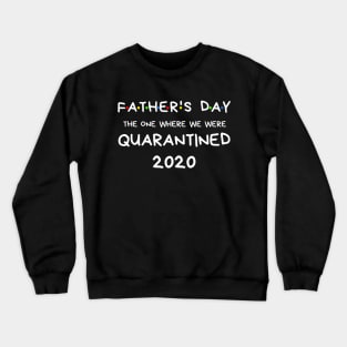 Father's Day 2020 The One Where We Were In Quarantine Shirt Crewneck Sweatshirt